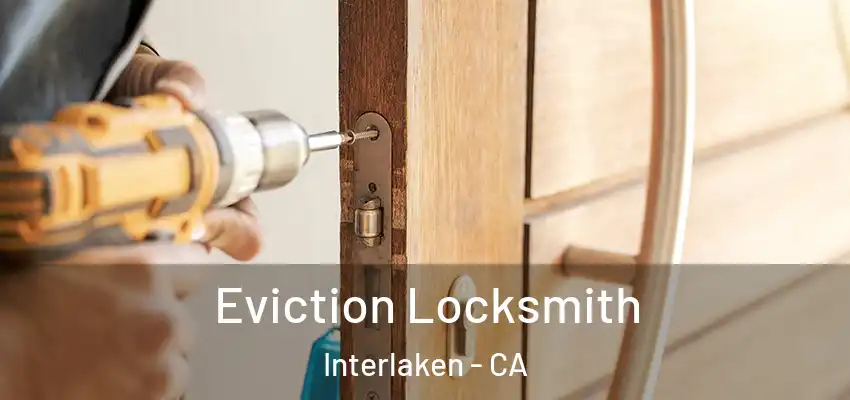  Eviction Locksmith Interlaken - CA
