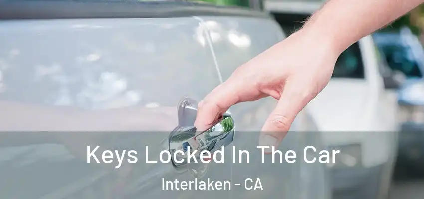  Keys Locked In The Car Interlaken - CA